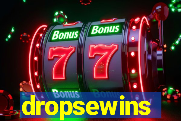 dropsewins
