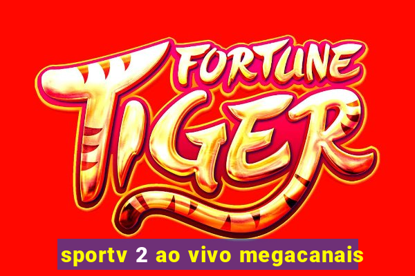 sportv 2 ao vivo megacanais