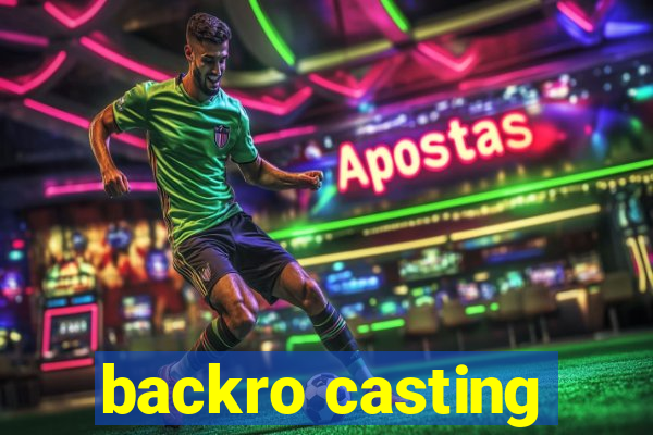 backro casting