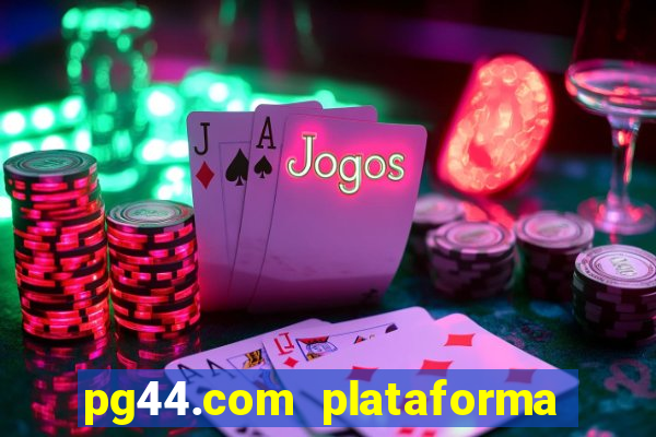 pg44.com plataforma de jogos