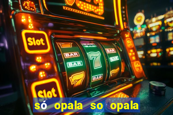 só opala so opala campo grande ms