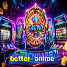 better anime download apk