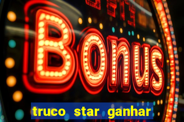 truco star ganhar dinheiro de verdade