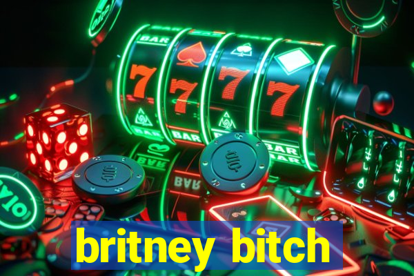 britney bitch