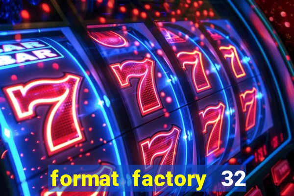 format factory 32 bits windows 7