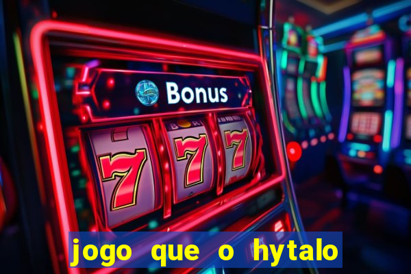 jogo que o hytalo santos joga para ganhar dinheiro