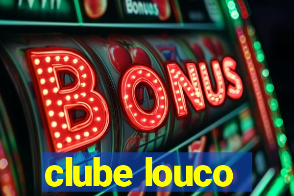 clube louco