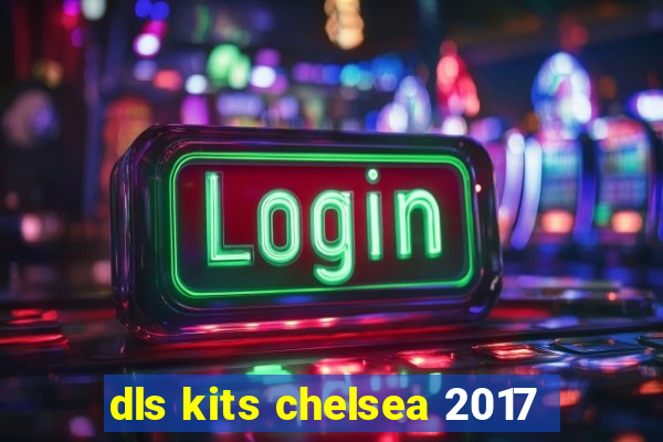dls kits chelsea 2017