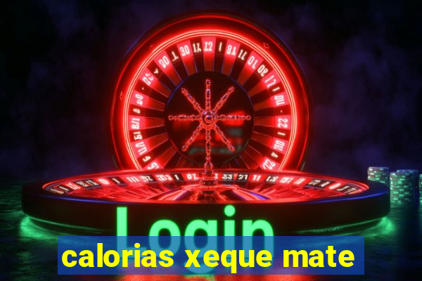 calorias xeque mate