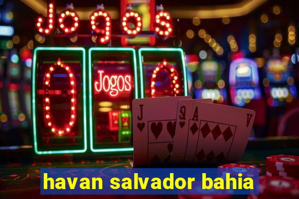 havan salvador bahia