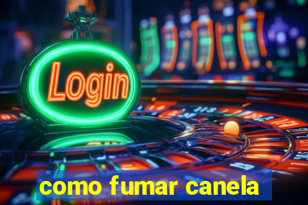 como fumar canela
