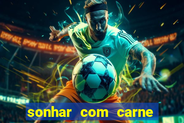 sonhar com carne assada jogo do bicho