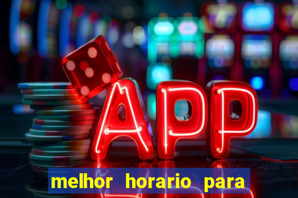 melhor horario para jogar brabet