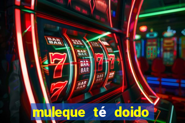 muleque té doido 4 o filme completo dublado online