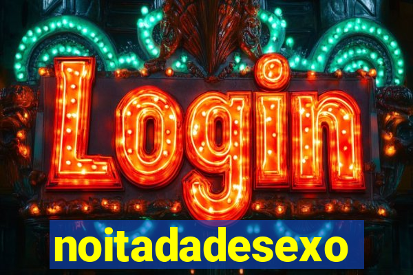 noitadadesexo