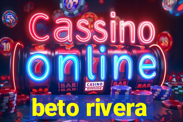 beto rivera