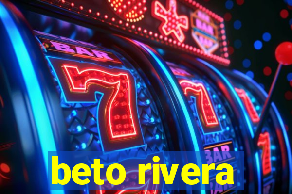 beto rivera