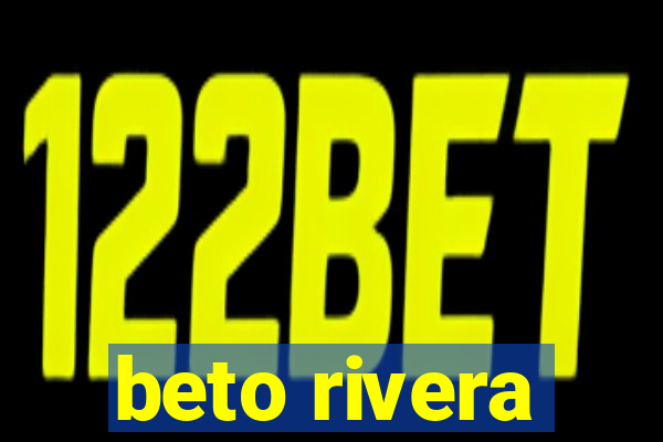 beto rivera