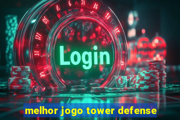 melhor jogo tower defense