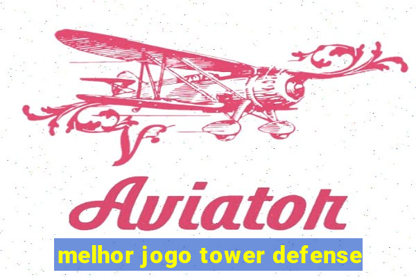 melhor jogo tower defense