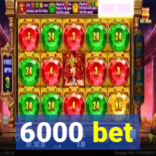 6000 bet