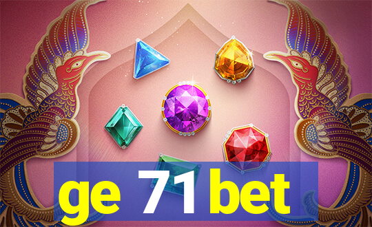 ge 71 bet