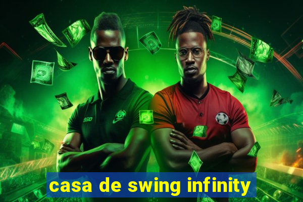 casa de swing infinity