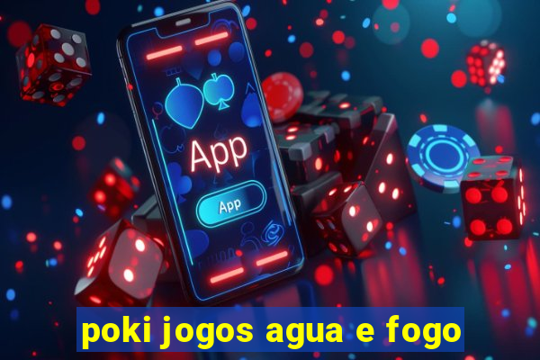 poki jogos agua e fogo