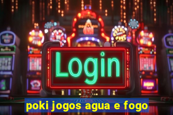 poki jogos agua e fogo