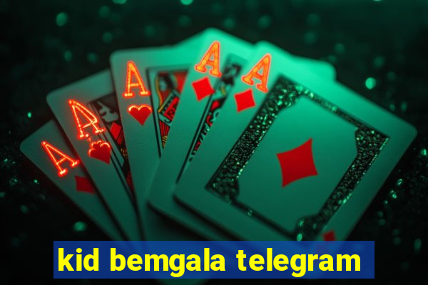 kid bemgala telegram