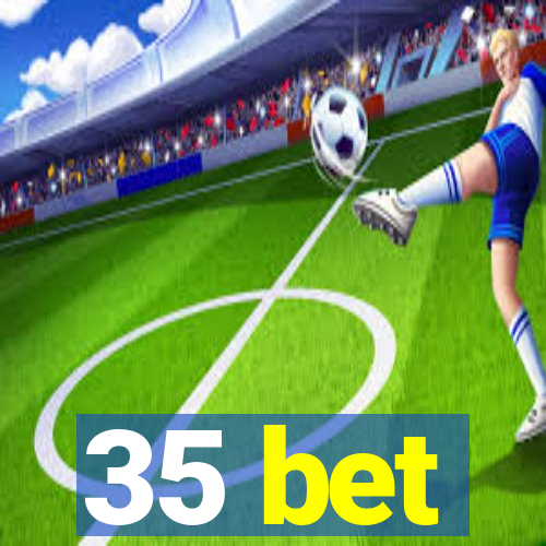 35 bet