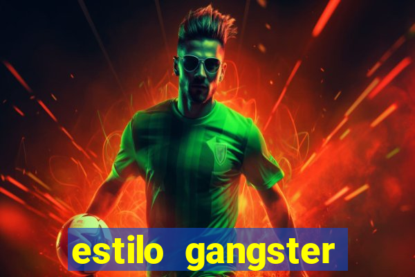 estilo gangster shopping popular