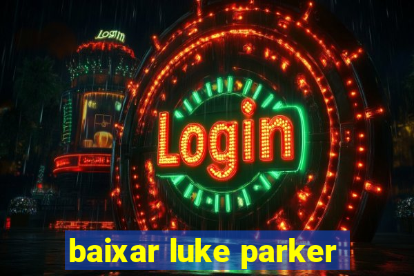 baixar luke parker