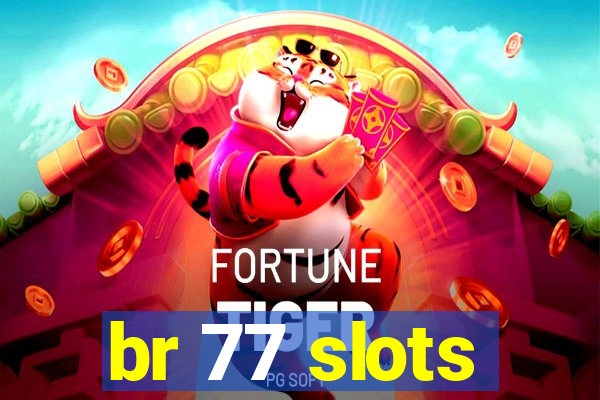 br 77 slots