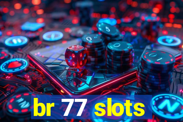 br 77 slots