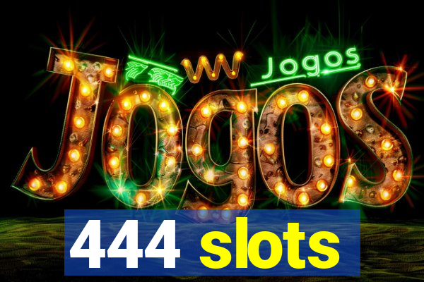 444 slots