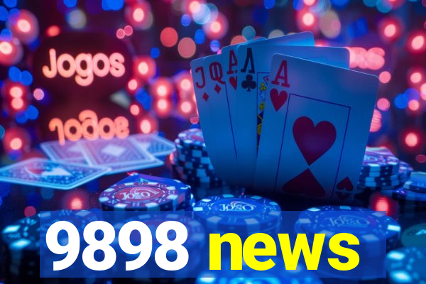9898 news