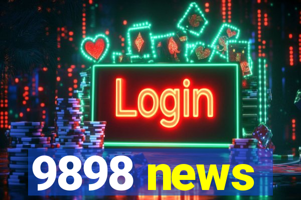 9898 news