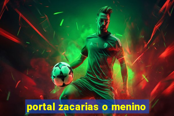 portal zacarias o menino