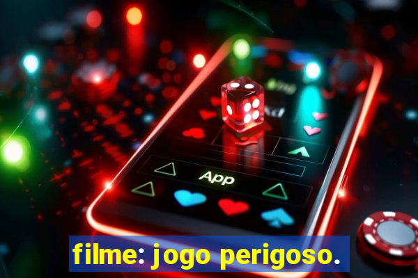 filme: jogo perigoso.