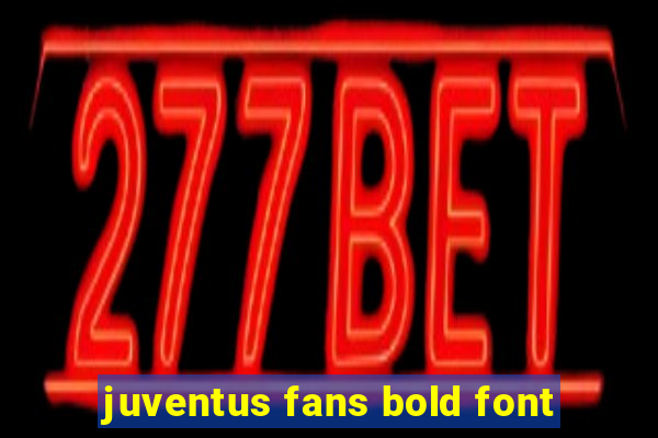 juventus fans bold font