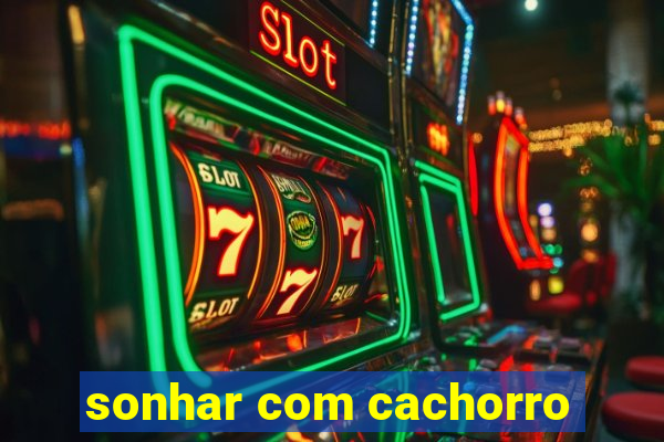 sonhar com cachorro