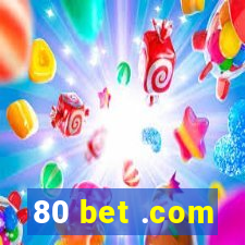 80 bet .com