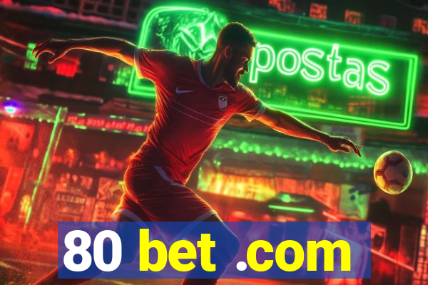 80 bet .com