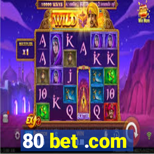 80 bet .com