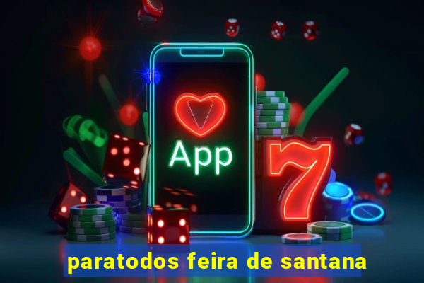paratodos feira de santana