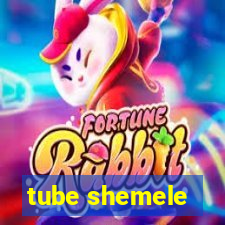 tube shemele