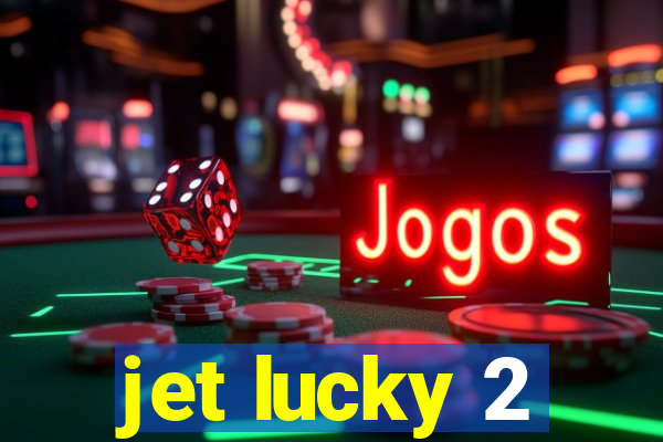 jet lucky 2