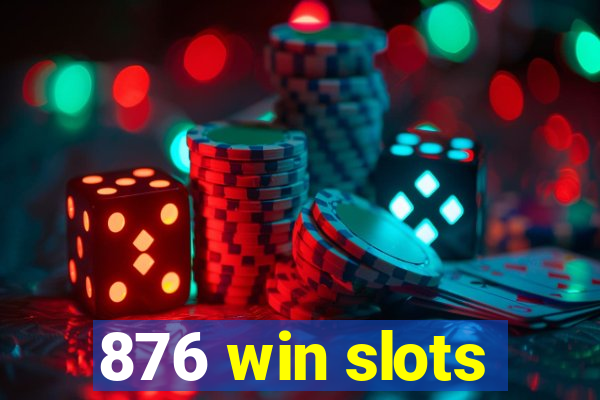 876 win slots