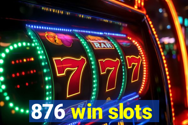 876 win slots